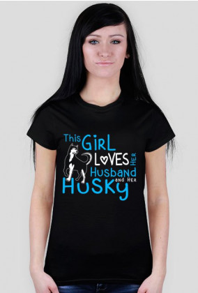 This Girl Loves Her Husband And Her Husky DLA NIEJ