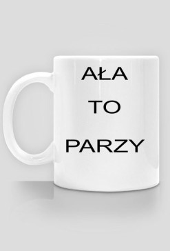 kubek ,,AŁA TO PARZY''