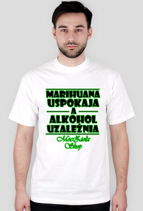 T-shirt "Marihuana Uspokaja..." Męski