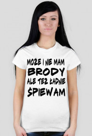 Może i nie mam brody, ale też ładnie śpiewam