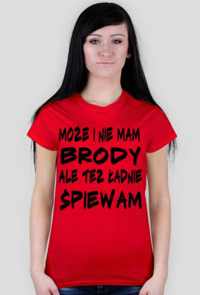 Może i nie mam brody, ale też ładnie śpiewam