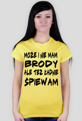 Może i nie mam brody, ale też ładnie śpiewam