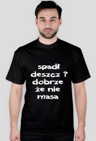 spadł deszcz ? dobrze ze nie masa