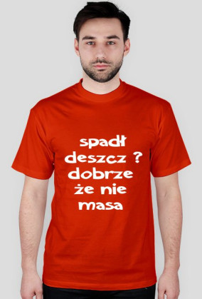 spadł deszcz ? dobrze ze nie masa