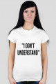 koszulka damska- i don't understand