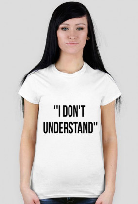 koszulka damska- i don't understand