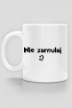 Kubek nie zamulaj