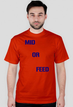 T-Shirt "Mid or Feed"