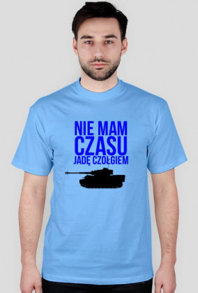 Nie mam czasu jadę czołgiem koszulka