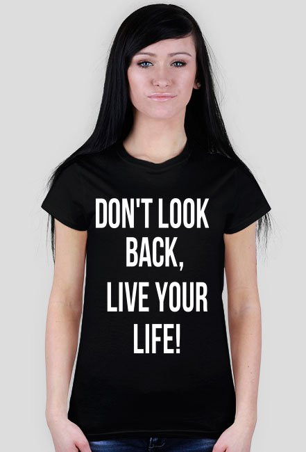 Don’t look back, Live your life!