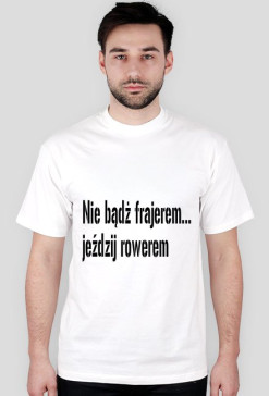 T-shirt męski-Nie bądż frajerem... jeździj rowerem