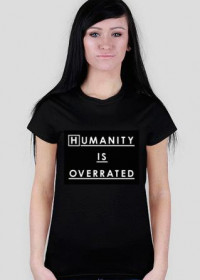 Humanity is overrated - t-shirt damski