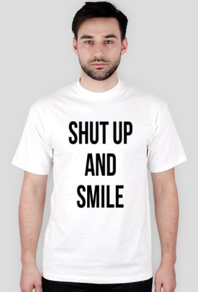 SHUT UP AND SMILE