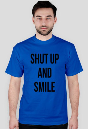 SHUT UP AND SMILE