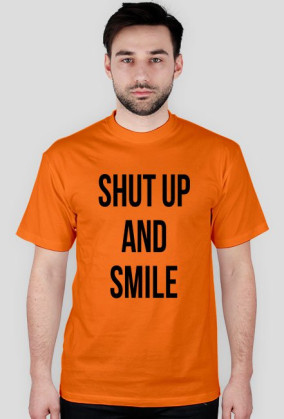 SHUT UP AND SMILE