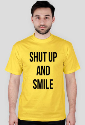 SHUT UP AND SMILE