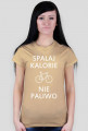 Koszulka damska - SPALAJ KALORIE NIE PALIWO (różne kolory)