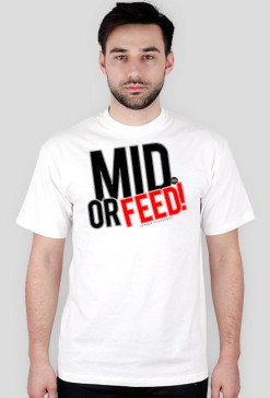 MID OR FEED!
