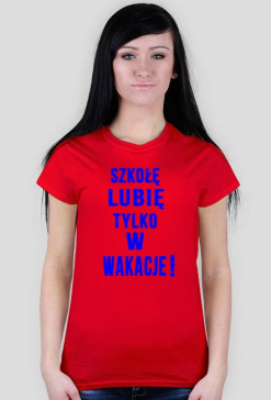 Szkołę lubię tylko w wakacje - Koszulka Damska