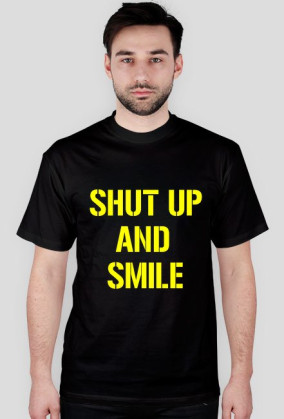 SHUT UP AND SMILE