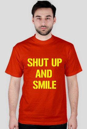 SHUT UP AND SMILE