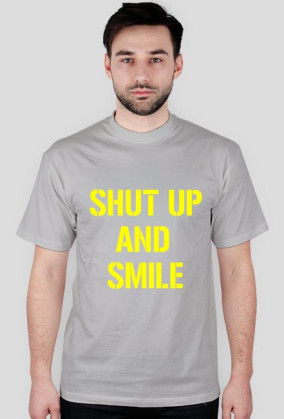 SHUT UP AND SMILE