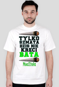 T-shirt "TYLKO SZMATA DZIŚ NIE KRĘCI BATA" Męski