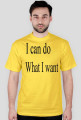 I can do what I want