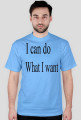 I can do what I want