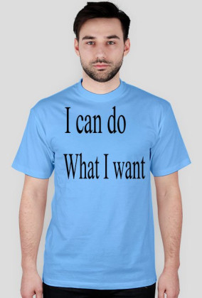 I can do what I want