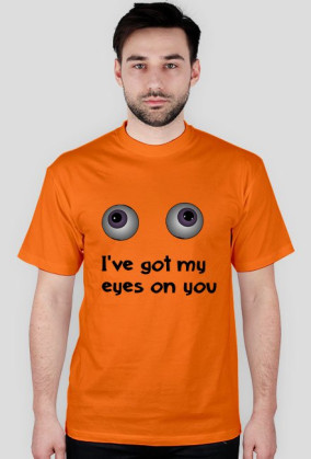 I've got my eyes on you