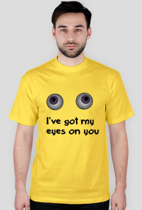 I've got my eyes on you
