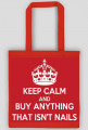 Good look- Torebka- Keep Calm And Buy Anything That Isn't Nails