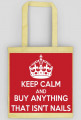Good look- Torebka- Keep Calm And Buy Anything That Isn't Nails