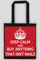 Good look- Torebka- Keep Calm And Buy Anything That Isn't Nails