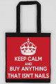 Good look- Torebka- Keep Calm And Buy Anything That Isn't Nails