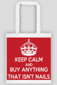 Good look- Torebka- Keep Calm And Buy Anything That Isn't Nails