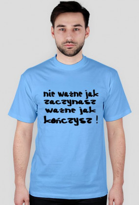 Nie ważne jak zaczynasz...