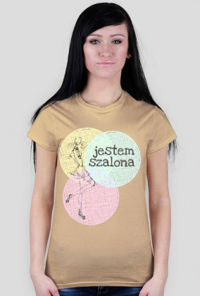Jestem szalona - damski t-shirt