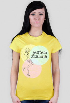 Jestem szalona - damski t-shirt