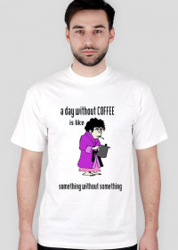 Oryginalna koszulka a day wihout coffee( by Samantha)