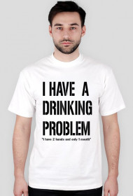 I have a drinking problem