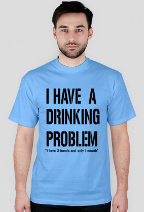 I have a drinking problem
