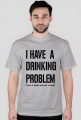 I have a drinking problem