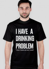 I have a drinking problem