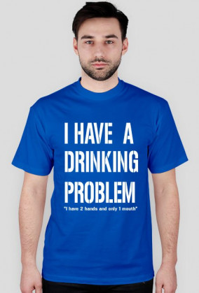 I have a drinking problem