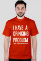 I have a drinking problem