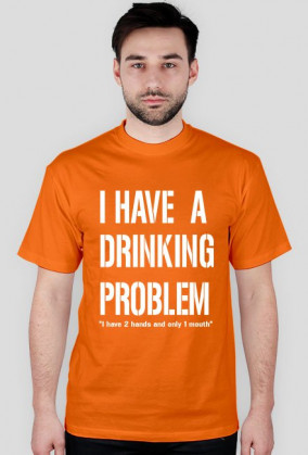 I have a drinking problem