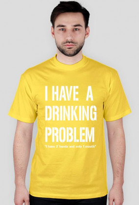 I have a drinking problem