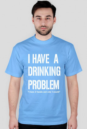 I have a drinking problem